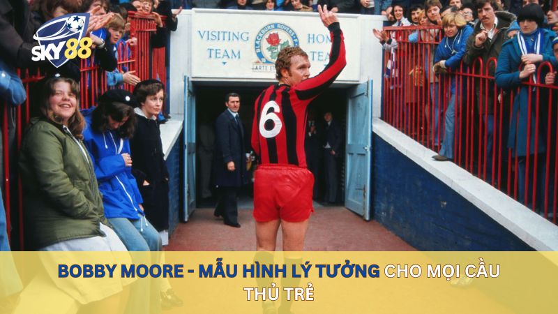 Bobby Moore - Mẫu hình lý tưởng cho mọi cầu thủ trẻ