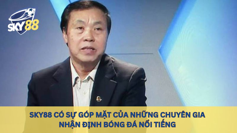 Sky88 có sự góp mặt của những chuyên gia nhận định bóng đá nổi tiếng