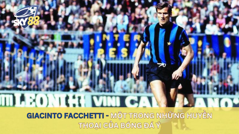 Giacinto Facchetti - một trong những huyền thoại của bóng đá Ý