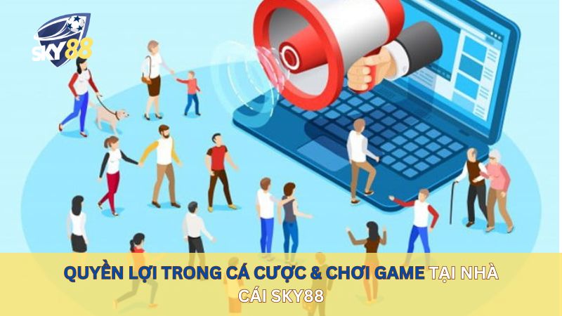 Quyền lợi trong cá cược & chơi game sky88