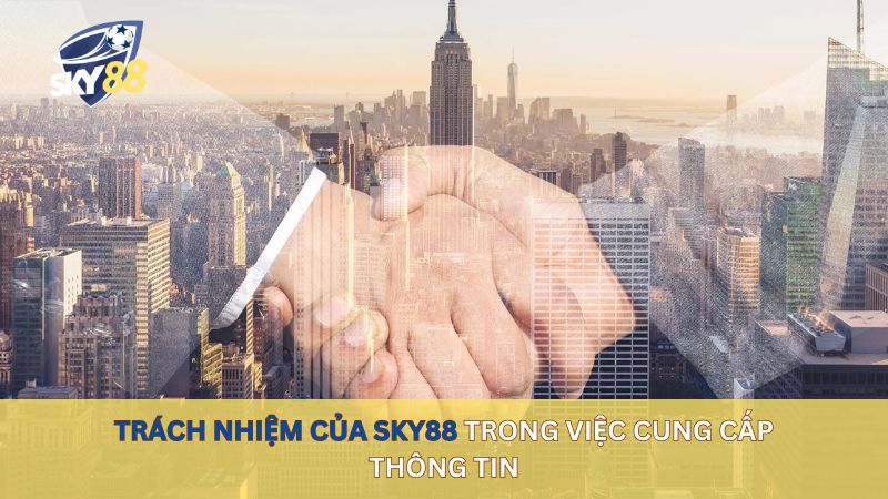 Trách nhiệm của sky88 trong việc cung cấp thông tin